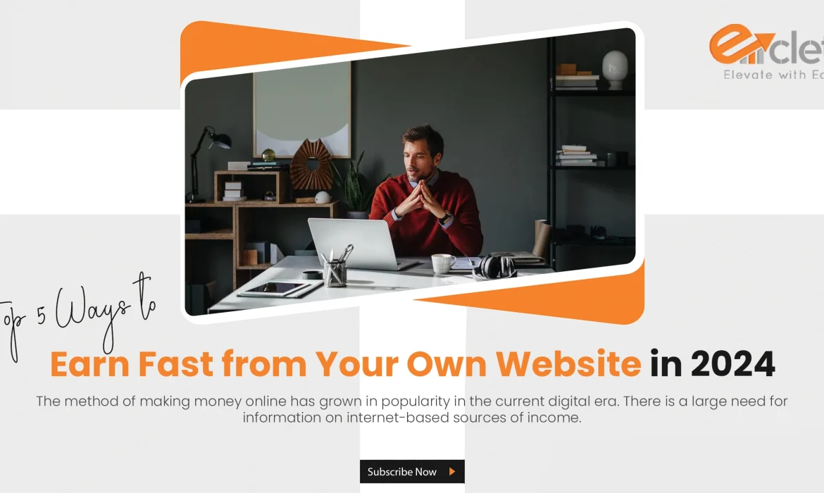 Top 5 Ways to Earn Fast from Your Own Website in 2024