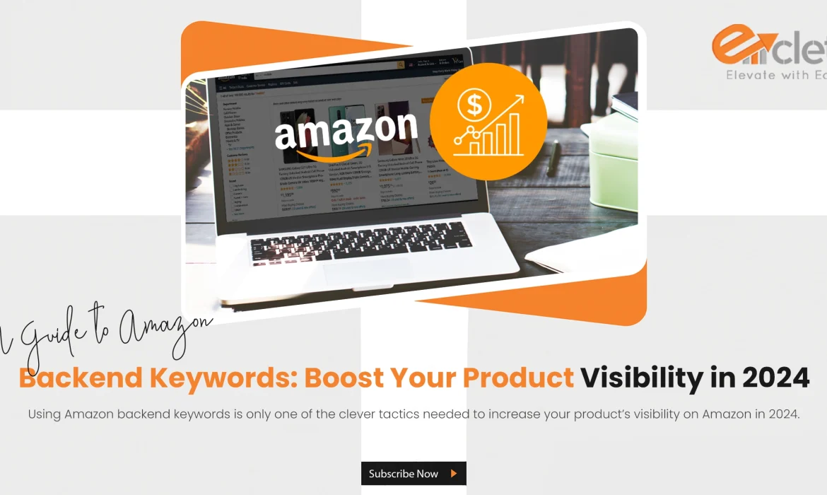 A Guide to Amazon Backend Keywords: Boost Your Product Visibility in 2024