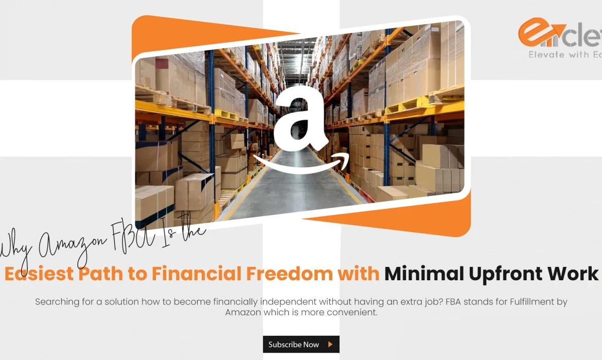 Why Amazon FBA Is the Easiest Path to Financial Freedom with Minimal Upfront Work